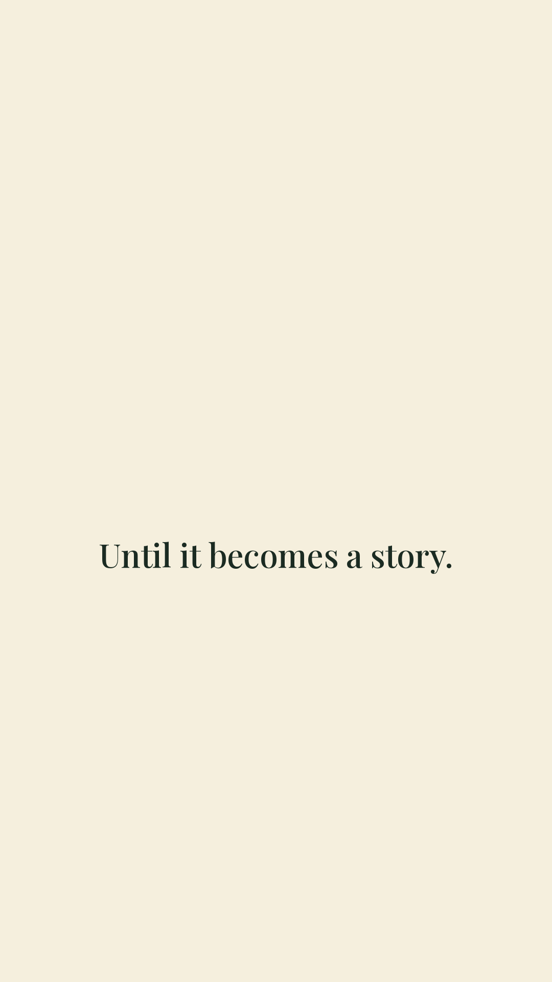 Until it becomes a story.