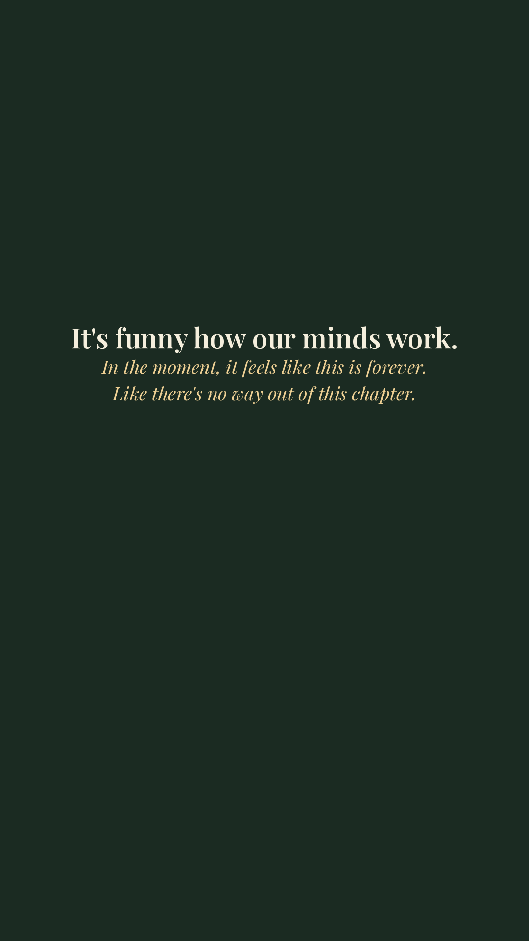 It's funny how our minds work.